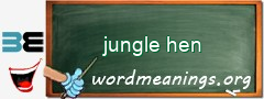 WordMeaning blackboard for jungle hen